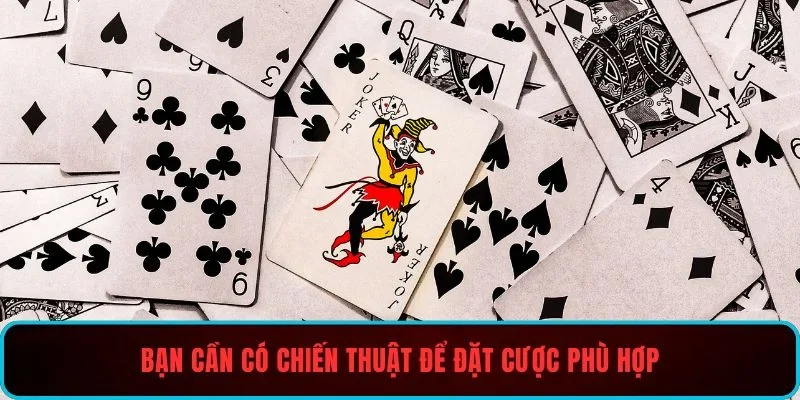 Bạn cần có chiến thuật để đặt cược phù hợp