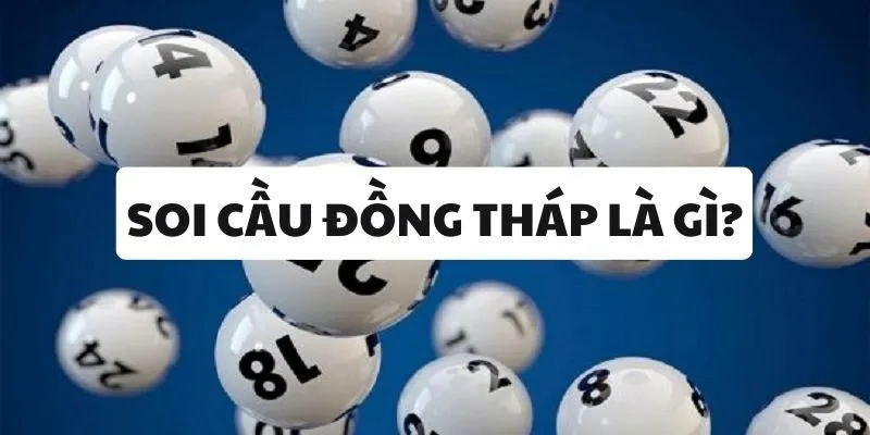 Soi cầu Đồng Tháp được hiểu như thế nào? 