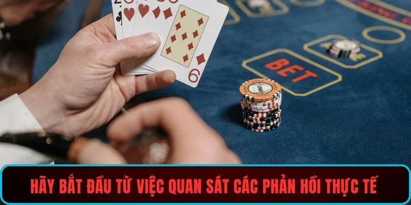 Hãy bắt đầu từ việc quan sát các phản hồi thực tế từ người chơi